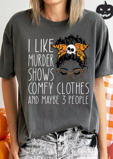 Halloween I Like Murder Shows Comfy Clothes And Maybe 3 People T-Shirt Tee - Dark Grey