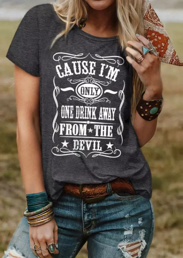 Cause I'm Only One Drink Away From The Devil T-Shirt Tee - Dark Grey